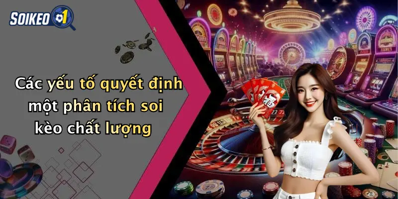 Các yếu tố quyết định một phân tích soi kèo chất lượng
